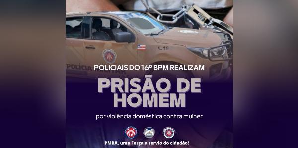 Serrinha: Policiais do 16° BPM realizam prisão de homem por violência contra mulher